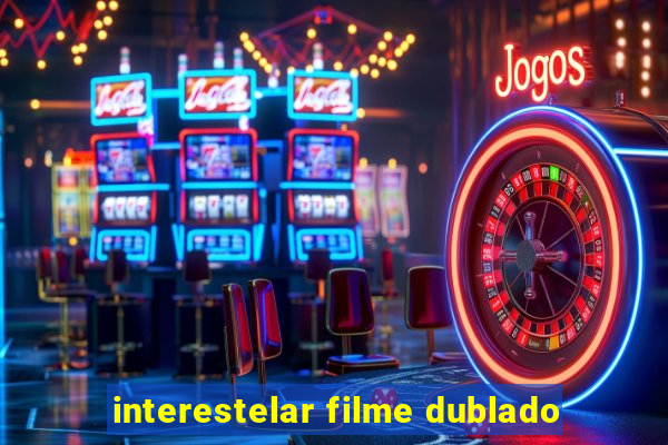 interestelar filme dublado